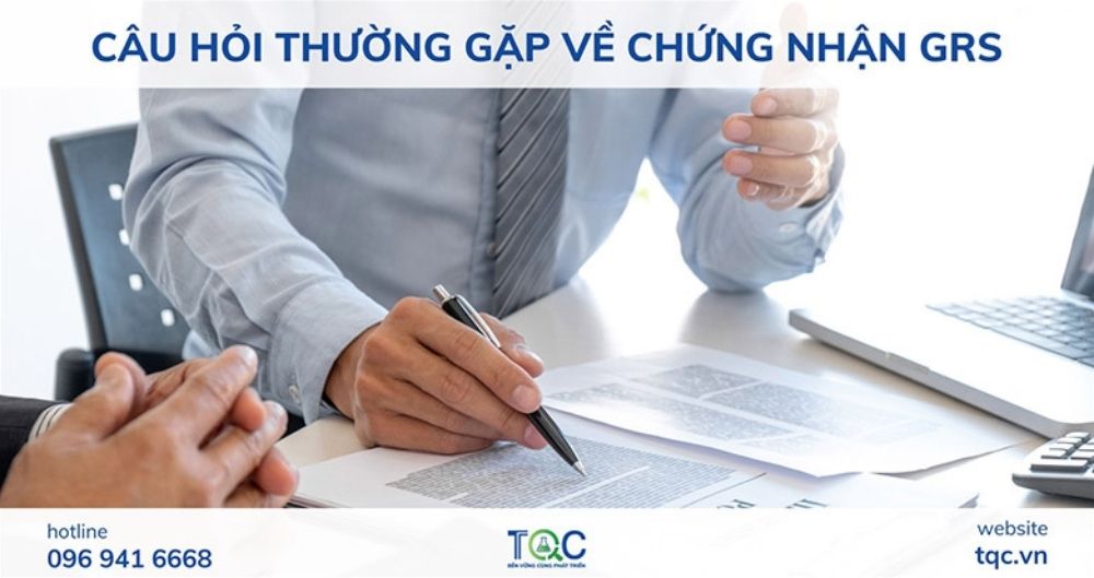 Câu hỏi thường gặp khi làm chứng nhận GRS