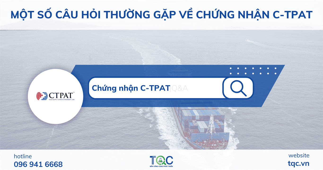 Một số câu hỏi thường gặp về chứng nhận C-TPAT